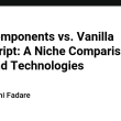 web-components-vs.-vanilla-javascript:-a-niche-comparison-in-frontend-technologies