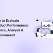 how-to-evaluate-product-performance:-metrics,-analysis-&-improvement