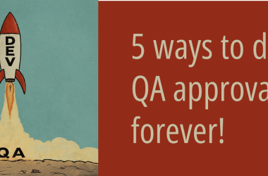 5-ways-to-skip-qa-approval-forever!