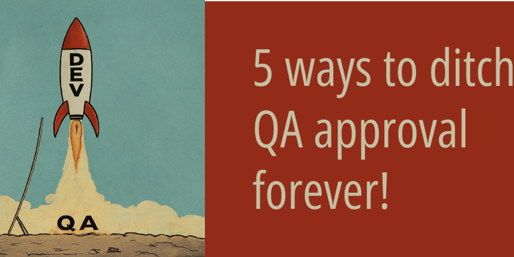 5-ways-to-skip-qa-approval-forever!
