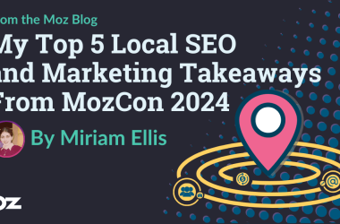 my-top-5-local-seo-and-marketing-takeaways-from-mozcon-2024