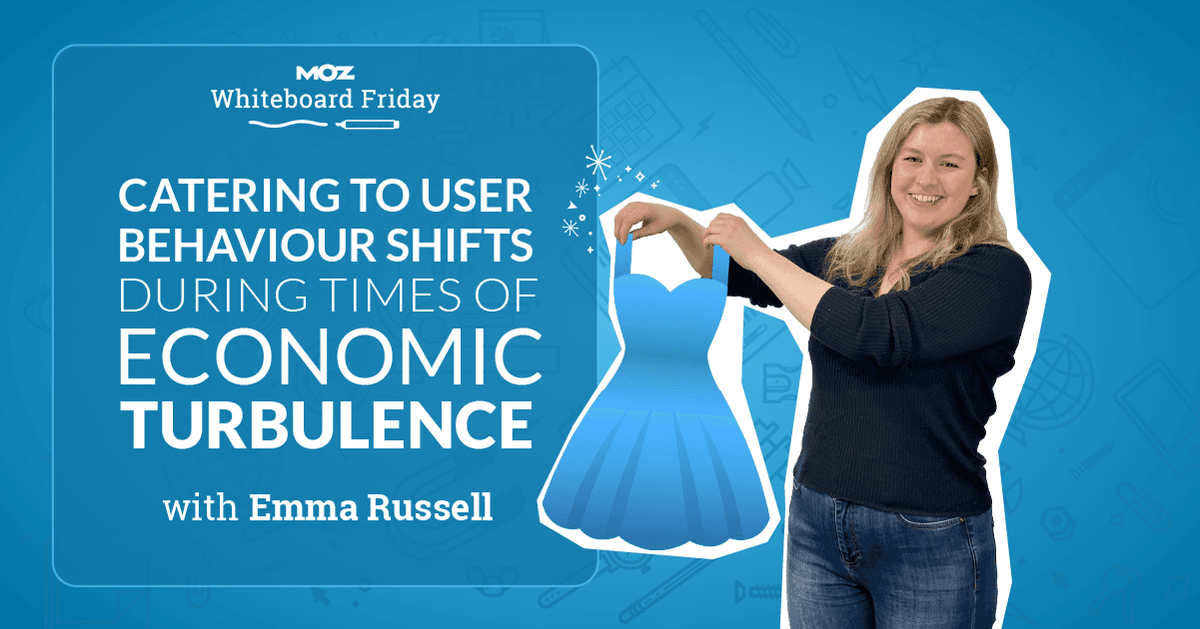catering-to-user-behavior-shifts-during-times-of-economic-turbulence-—-whiteboard-friday