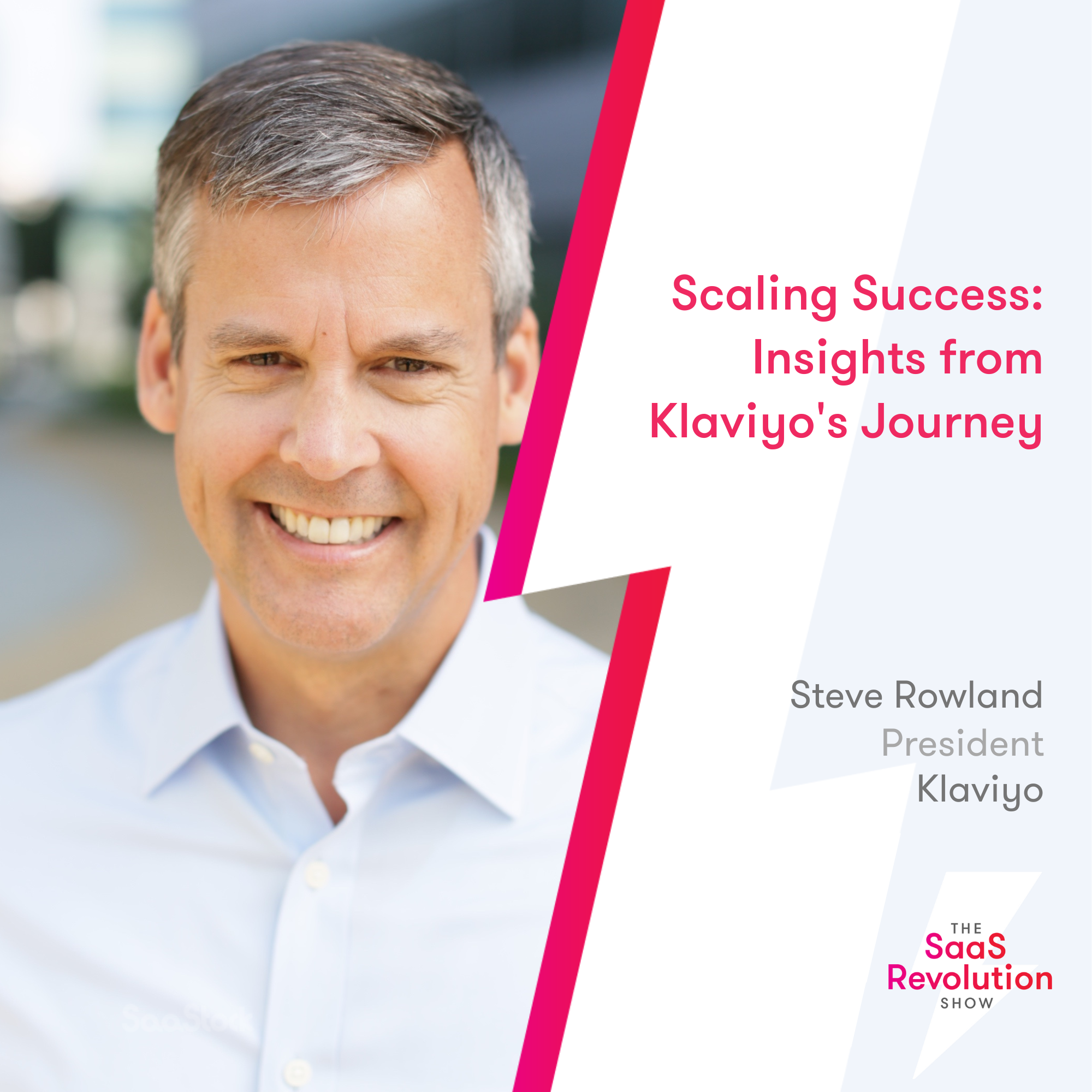 scaling-success:-insights-from-klaviyo’s-journey-with-president-steve-rowland