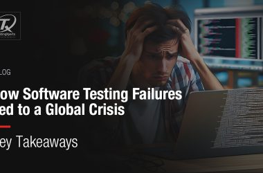 how-software-testing-failures-led-to-a-global-crisis:-key-takeaways
