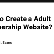 how-to-create-a-adult-membership-website?