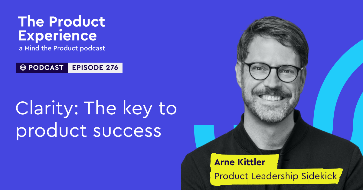 clarity:-the-key-to-product-success-–-arne-kittler-(product-leadership-consultant,-product-at-heart)