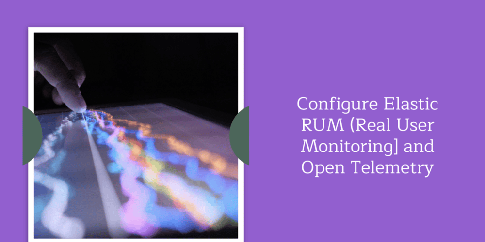 elastic-rum-(real-user-monitoring)-with-open-telemetry-(otel)