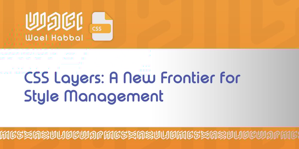 css-layers:-a-new-frontier-for-style-management