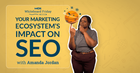 your-marketing-ecosystem’s-impact-on-seo-—-whiteboard-friday