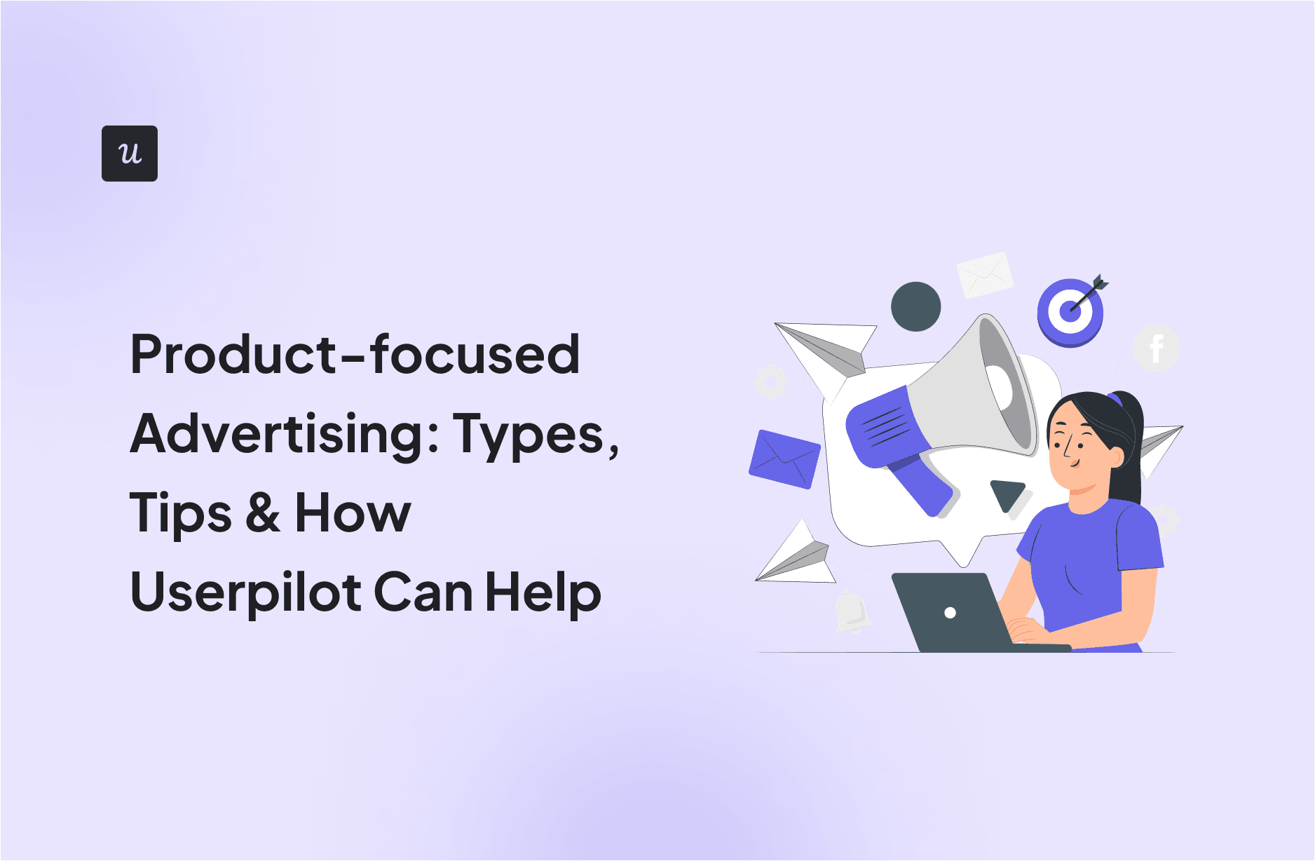 product-focused-advertising:-types,-tips-&-how-userpilot-can-help