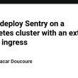 how-to-deploy-sentry-on-a-kubernetes-cluster-with-an-external-custom-ingress