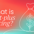 cost-plus-pricing:-how-and-when-to-do-it