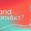 which-comes-first:-the-brand-or-the-product?