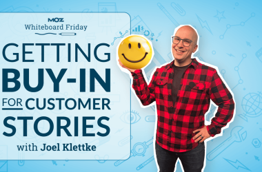 getting-buy-in-for-customer-stories-—-whiteboard-friday