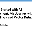 getting-started-with-ai-development:-my-journey-with-embeddings-and-vector-databases