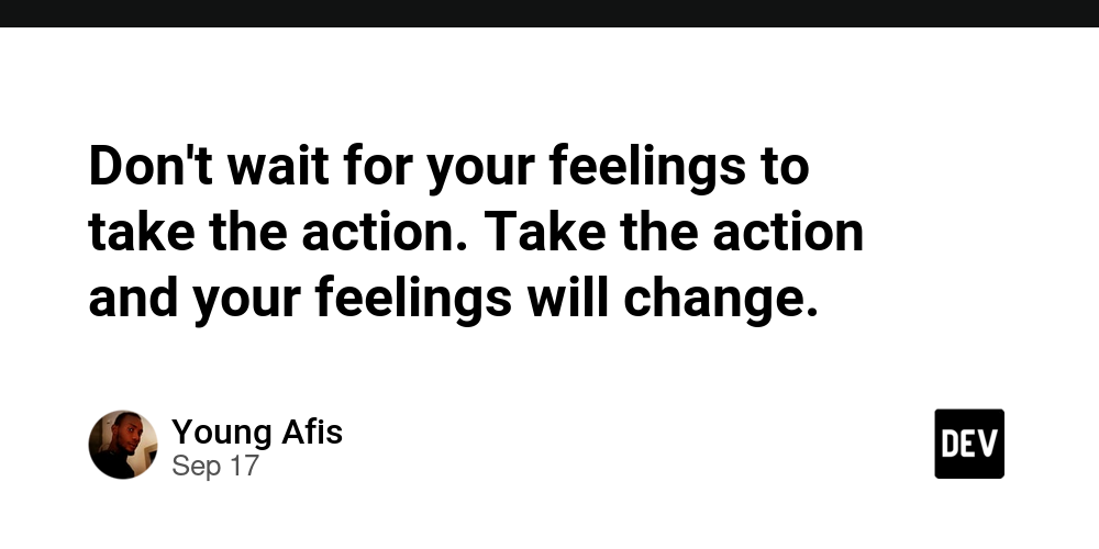 don’t-wait-for-your-feelings-to-take-the-action-take-the-action-and-your-feelings-will-change.