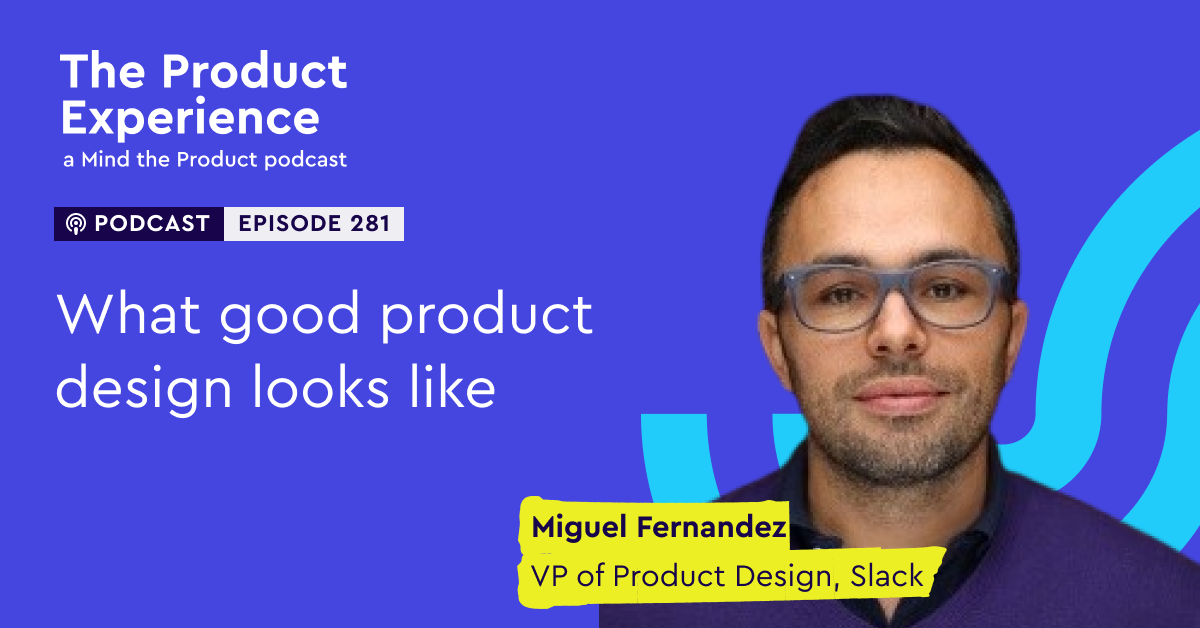 what-good-product-design-looks-like-–-miguel-fernandez-(vp-of-product-design,-slack)