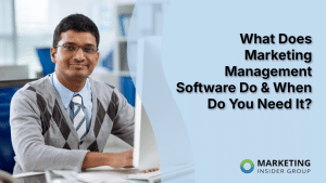 what-does-marketing-management-software-do-&-when-do-you-need-it?