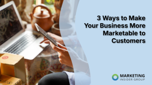 3-ways-to-make-your-business-more-marketable-to-customers