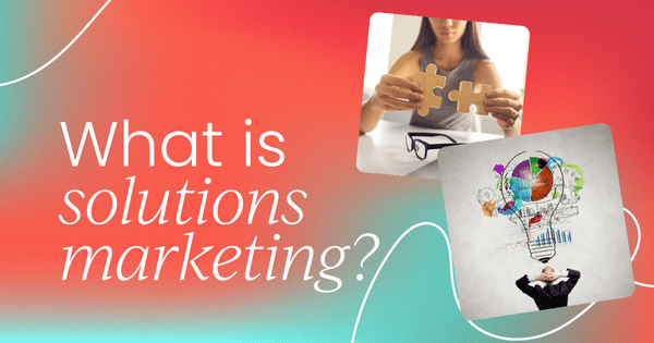 What is solutions marketing? - prodSens.live