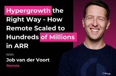 hypergrowth-the-right-way-–-how-remote-scaled-to-hundreds-of-millions-in-arr