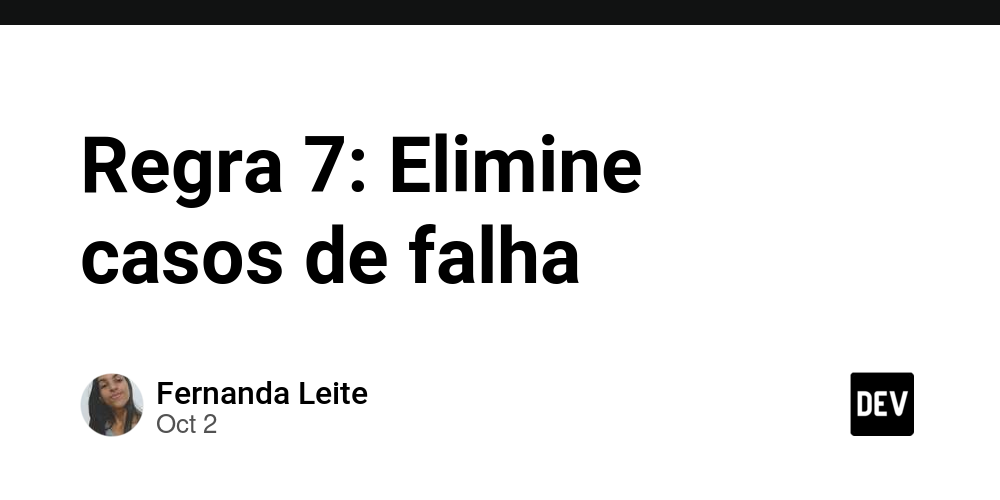 regra-7:-elimine-casos-de-falha