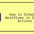 how-to-schedule-workflows-in-github-actions
