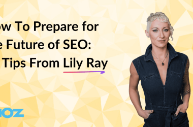 how-to-prepare-for-the-future-of-seo:-17-tips-from-lily-ray