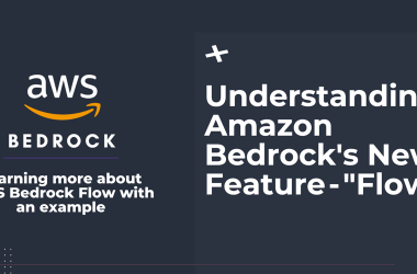 understanding-amazon-bedrock’s-new-feature - ”flows”