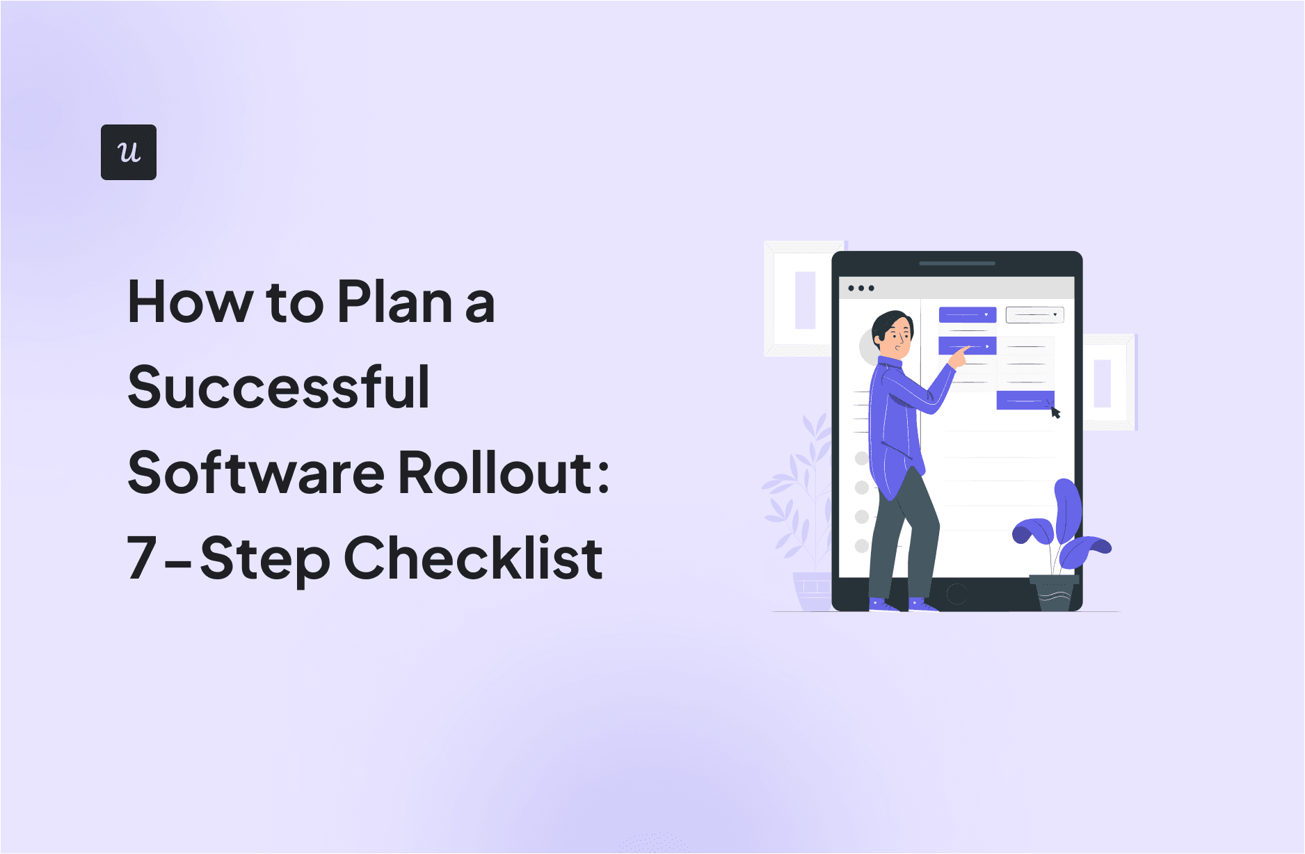 how-to-plan-a-successful-software-rollout:-7-step-checklist
