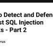 how-to-detect-and-defend-against-sql-injection-attacks-–-part-2