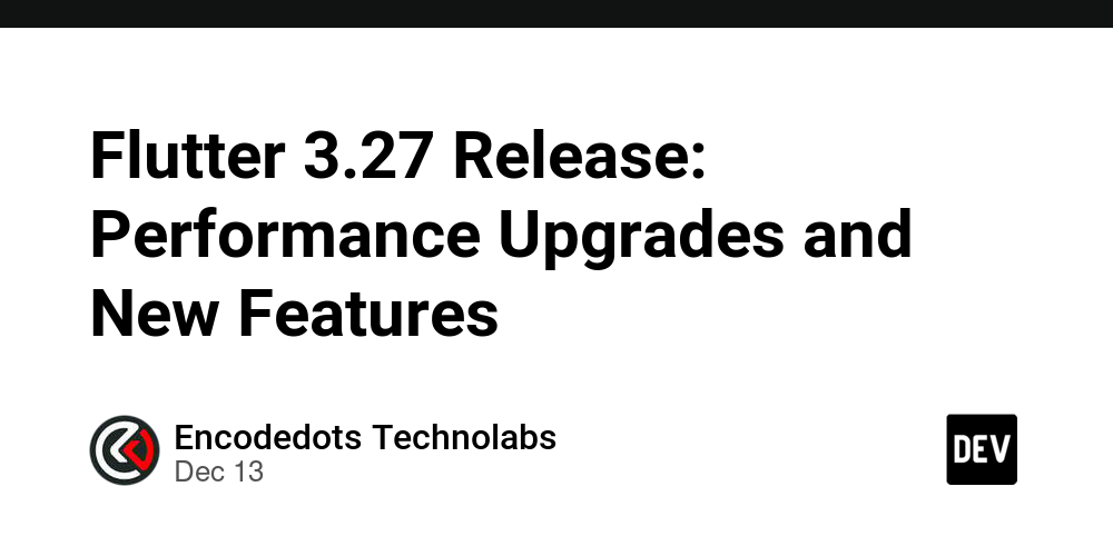 flutter-3.27-release:-performance-upgrades-and-new-features