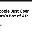 did-google-just-open-pandora’s-box-of-ai?