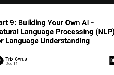 part-9:-building-your-own-ai-–-natural-language-processing-(nlp)-for-language-understanding