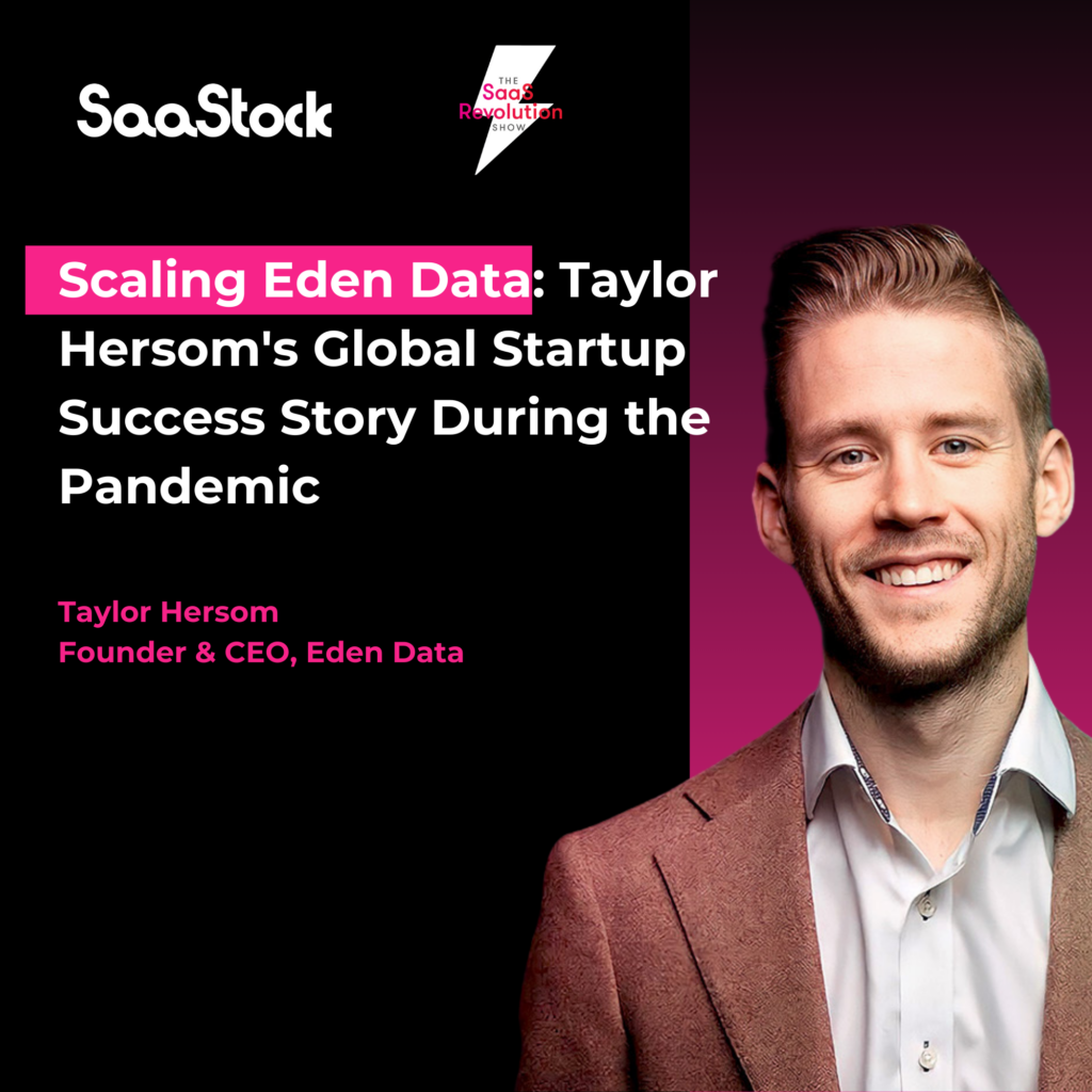 scaling-eden-data:-taylor-hersom’s-global-startup-success-story-during-the-pandemic
