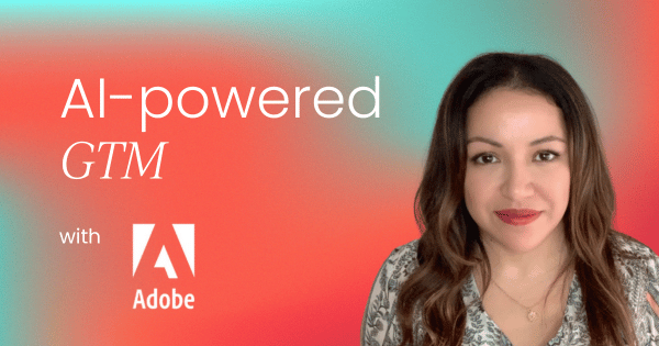 how-adobe-leverages-ai-to-transform-its-go-to-market-strategies