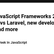 best-javascript-frameworks-2025,-next.js-vs-laravel,-new-developer-tools-and-more