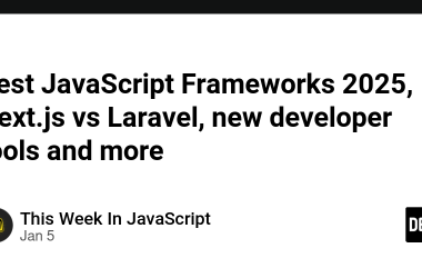 best-javascript-frameworks-2025,-next.js-vs-laravel,-new-developer-tools-and-more