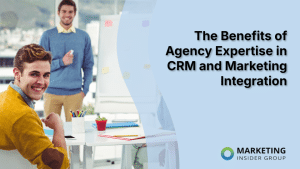 the-benefits-of-agency-expertise-in-crm-and-marketing-integration