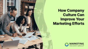 how-company-culture-can-improve-your-marketing-efforts