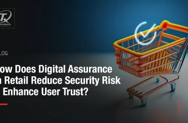 how-does-digital-assurance-in-retail-reduce-security-risk-&-enhance-user-trust?