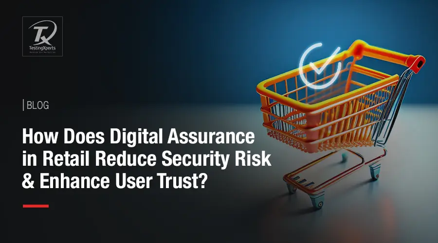 how-does-digital-assurance-in-retail-reduce-security-risk-&-enhance-user-trust?