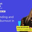 misconceptions-about-burnout-in-product-management-–-evie-brockwell-(product-leadership-coach)
