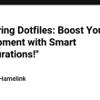 “mastering-dotfiles:-boost-your-development-with-smart-configurations!”