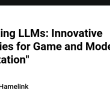 “unlocking-llms:-innovative-strategies-for-game-and-model-optimization”