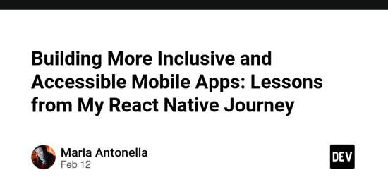 building-more-inclusive-and-accessible-mobile-apps:-lessons-from-my-react-native-journey