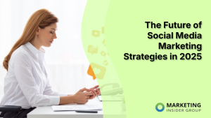 the-future-of-social-media-marketing-strategies-in-2025