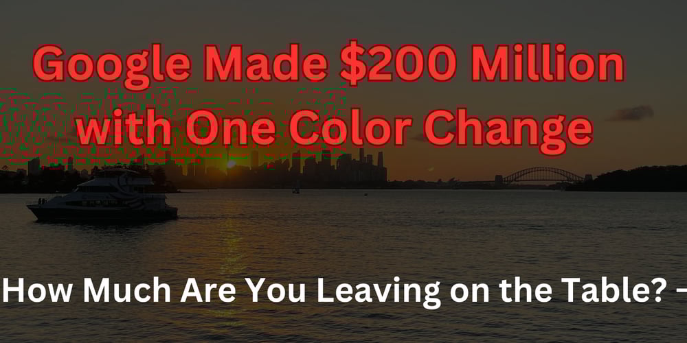 google-made-$200-million-with-one-color-change—how-much-are-you-leaving-on-the-table?