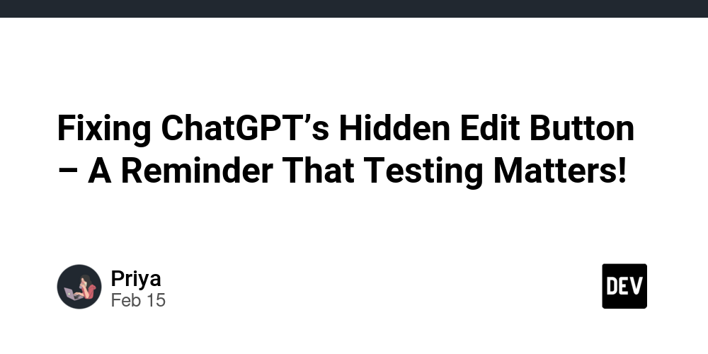 fixing-chatgpt’s-hidden-edit-button-–-a-reminder-that-testing-matters!