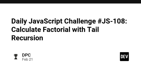 daily-javascript-challenge-#js-108:-calculate-factorial-with-tail-recursion